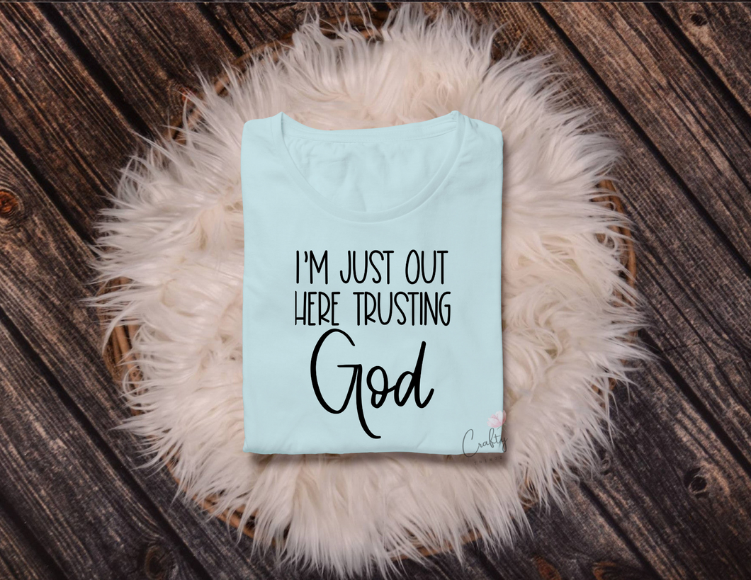 I'm Just Out Here Trusting God T-Shirt