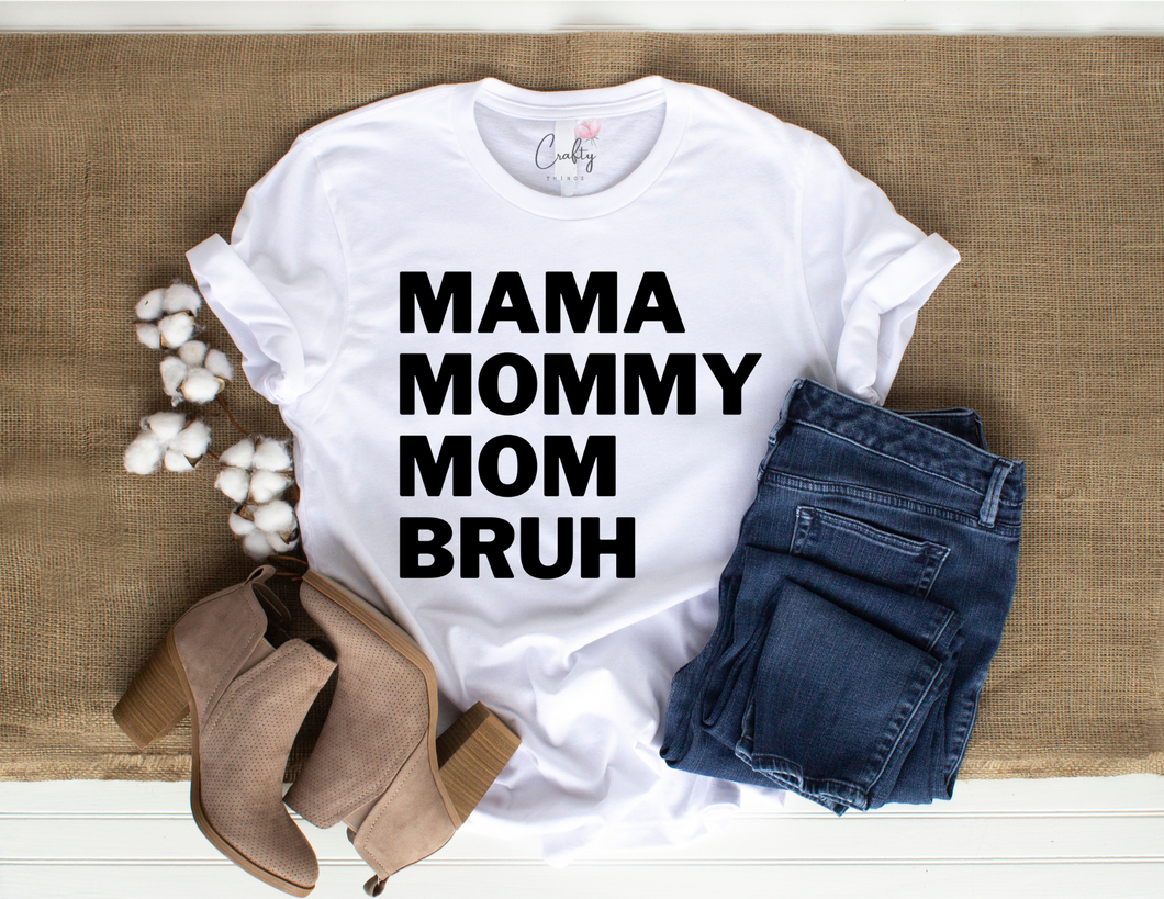 Mama,Mommy,Mom,Bruh.... T-Shirt