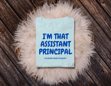 Load image into Gallery viewer, I&#39;m That Assistant Principal T-Shirts
