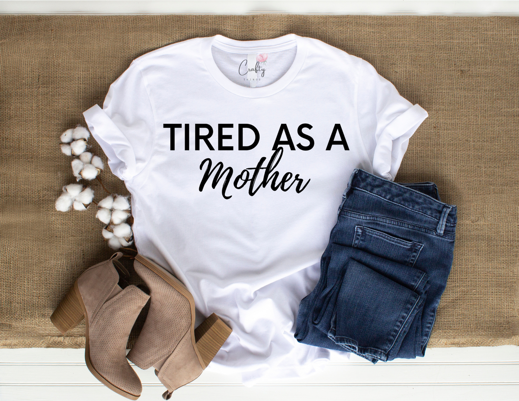 Tired as a Mother T-Shirt